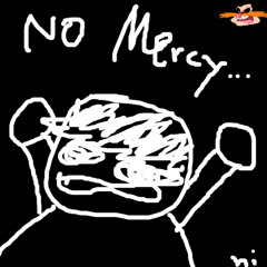 No Mercy (lol)