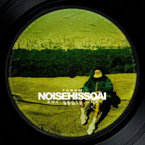 Febem - NOISEHISSOAI (Zoe Beats Remix)