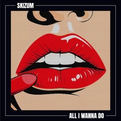 Skizum - All I Wanna Do