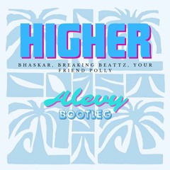 Bhaskar, Breaking Beattz, Your Friend Polly - Higher (Alevy Remix)