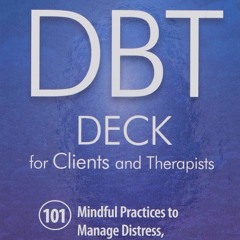 [PDF] Download The DBT Deck For Clients And Therapists 101 Mindful Practices