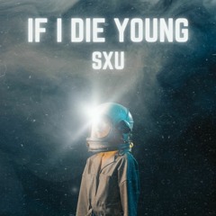 Sxu - If I Die Young