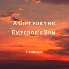 A Gift for the Emperor's Son, Pt. 3