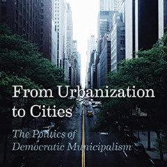 READ EBOOK 📋 From Urbanization to Cities: The Politics of Democratic Municipalism by