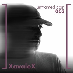 unframed cast 003 | XavaleX