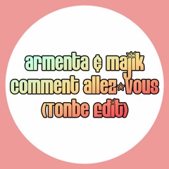 Armenta & Majik - Comment Allez - Vous (Tonbe Edit) - Free Download