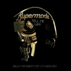 Supermode - Tell Me Why - ( Dale's The Robot's Off His Head Edit )