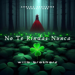 Willb Brothers - No Te Rindas Nunca