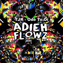 TJR - Ode To Oi (Adieh Flowz Edit)