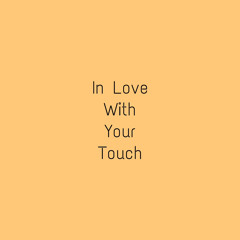 In Love With Your Touch