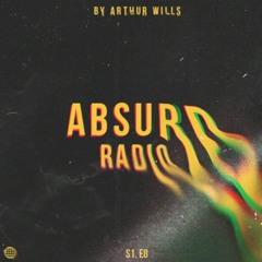 Absurd Radio S1.E8 (Mixed By Arthur Wills)