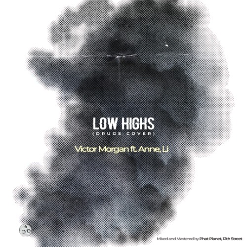 Low Highs [Drugs Cover] Ft. Anne & Li (Mixed & Mastered by Phat Planet & 12th Street)