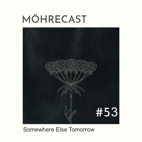 Möhrecast #53 - Somewhere Else Tomorrow