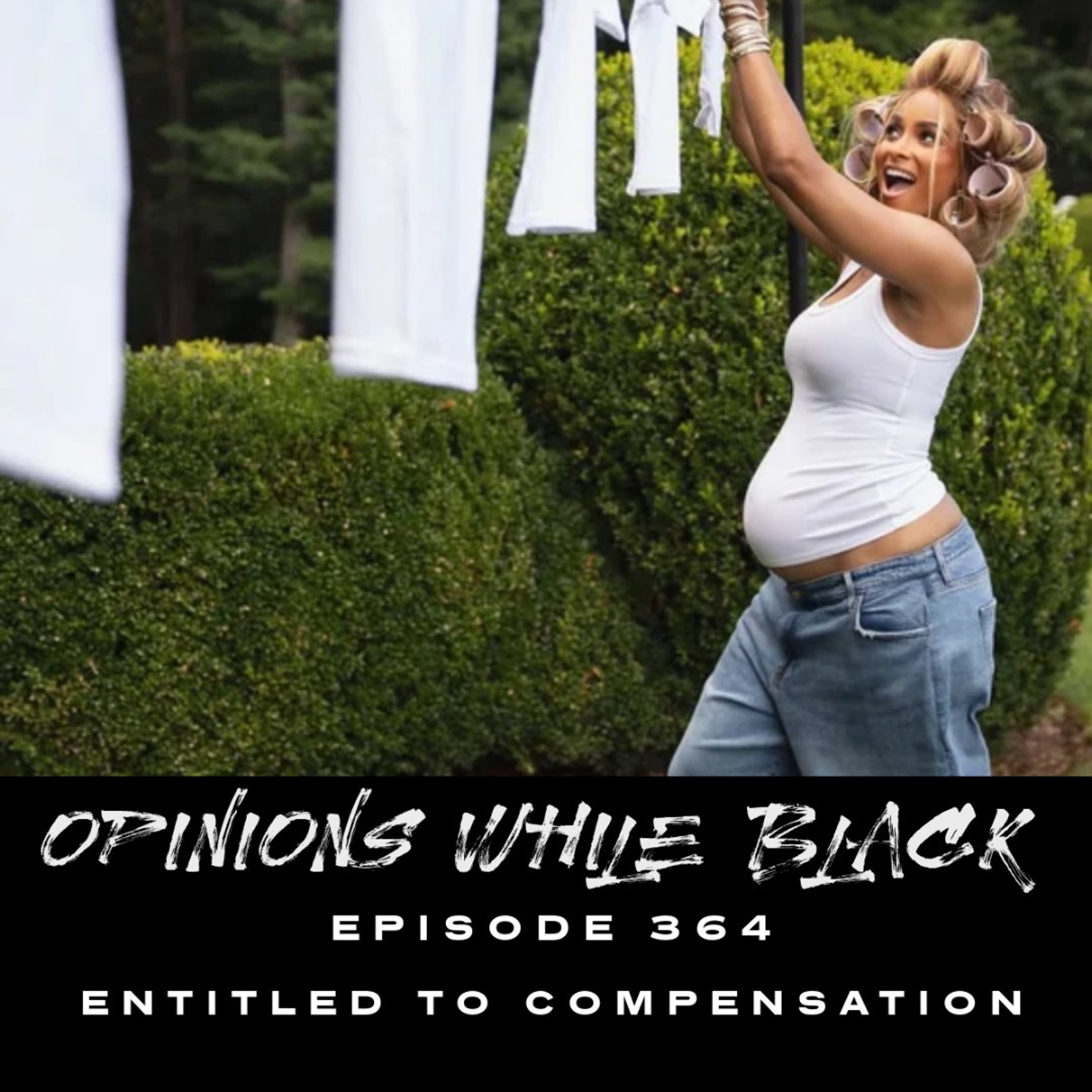 Opinions While Black: Episode 364 - "Entitled to Compensation" episode artwork