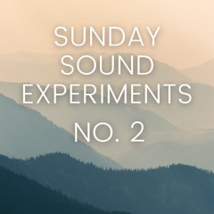 SUNDAY SOUND EXPERIMENTS NO. 2 - Less is more