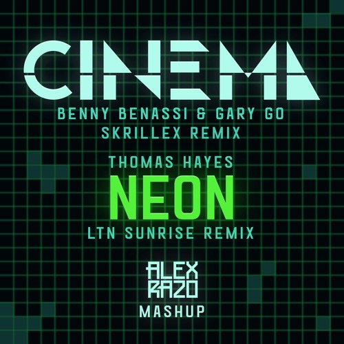 Benny Benassi, Gary Go, Skrillex x Thomas Hayes, LTN - Cinema x Neon (ALEX RAZO MASHUP)