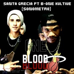 SANTA GRECIA FT B-ONE KULTIVE -SONOMETRO- (PRO BY ONE BLOOD RECORS)