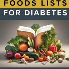 PDF BOOK The 2023 Complete Foods Lists for Diabetes: Diabetes Meal Planning & He