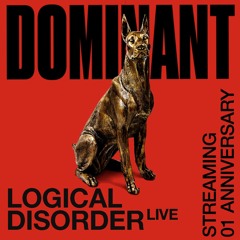 DOMINANT Streaming 01 Anniversary: Logical Disorder (Live)