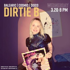 Dirtie B (3.20.24) Balearic | Cosmic | Disco