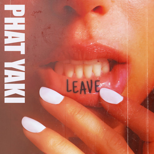 Stream Leave by Phat Yaki | Listen online for free on SoundCloud