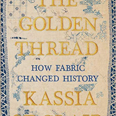 READ KINDLE 📚 The Golden Thread: How Fabric Changed History by  Kassia St. Clair [KI