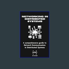 [READ EBOOK]$$ ⚡ Networking in Distributed Systems: A comprehensive guide to Network Communication