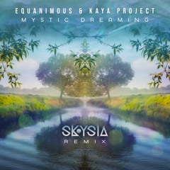 Equanimous & Kaya Project - Mystic Dreaming (Skysia Remix)