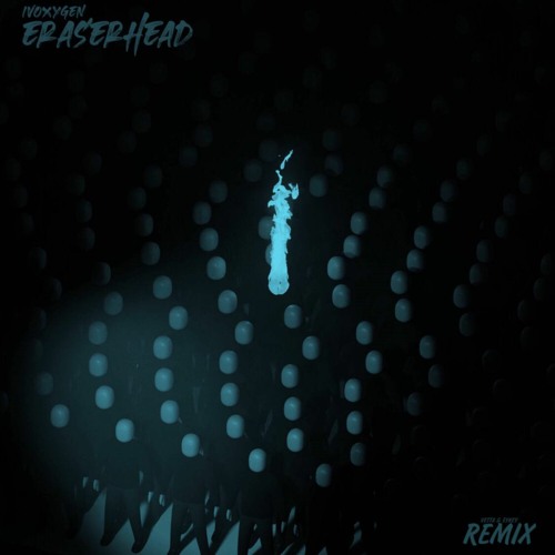IVOXYGEN - eraserhead (VETTX & EYKEY Remix)