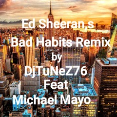ED SHEERAN,S BAD HABITS REMIX by DjTuNeZ76 feat Micheal Mayo
