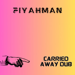 Fiyahman - Carried Away Dub