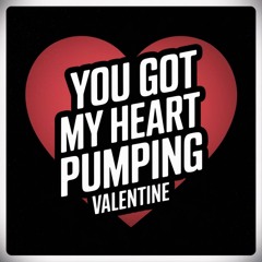 You got my Heart Pumping