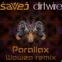 Savej X Dirtwire - Parallax (Wowza Remix)