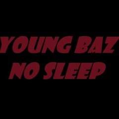 no sleep - Young Baz