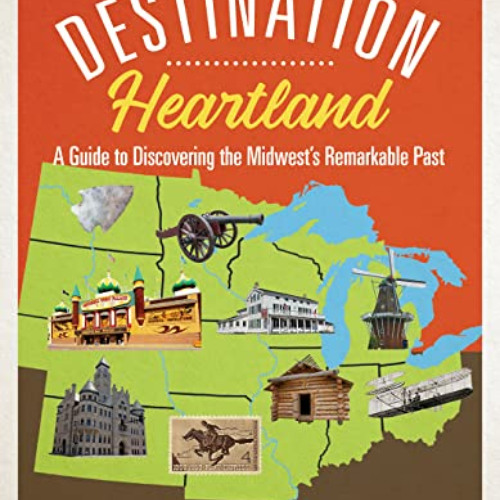 VIEW KINDLE 📖 Destination Heartland: A Guide to Discovering the Midwest's Remarkable