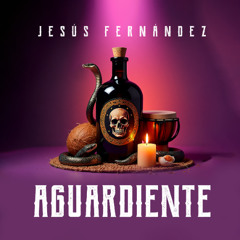 Jesús Fernández - Aguardiente (Extended)