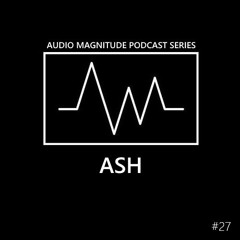 Audio Magnitude Podcast Series #27 ASH