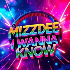 MIZZDEE-I WANNA KNOW