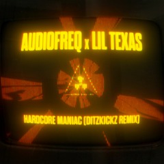 Audiofreq X Lil Texas - Hardcore Maniac (DitzKickz Remix)