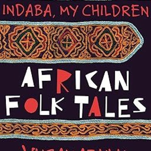~Read~ (PDF) Indaba My Children: African Folktales BY :  Vusamazulu Credo Mutwa (Compiler)