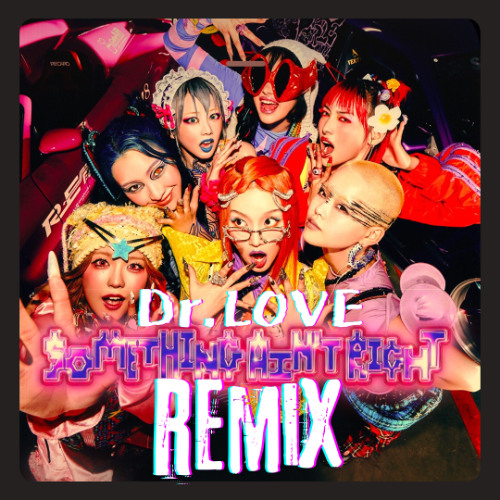 XG - SOMETHING AIN'T RIGHT (Dr.LOVE Remix)