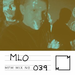 MFM Mix 039: MLO