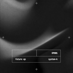 DS Premiere: System-K - Future [DP001]