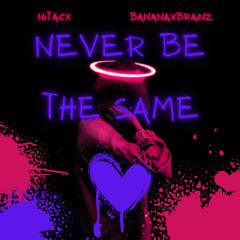 Never Be The Same (Feat.BananaxBrainz)