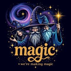 we're mmaking magic