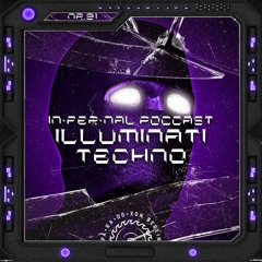 IN•FER•NAL PODCAST #91 - ILLUMINATI TECHNO