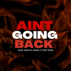 Aint Going Back- Sxnt Deuel X ASAP Judah X Israel