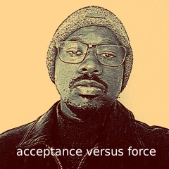 Acceptance Versus Force