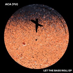 ACA (YU) - Let The Bass Roll (Original Mix)_TEC253