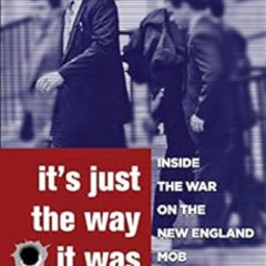 [VIEW] EBOOK 💌 It's Just the Way It Was: Inside the War on the New England Mob and o